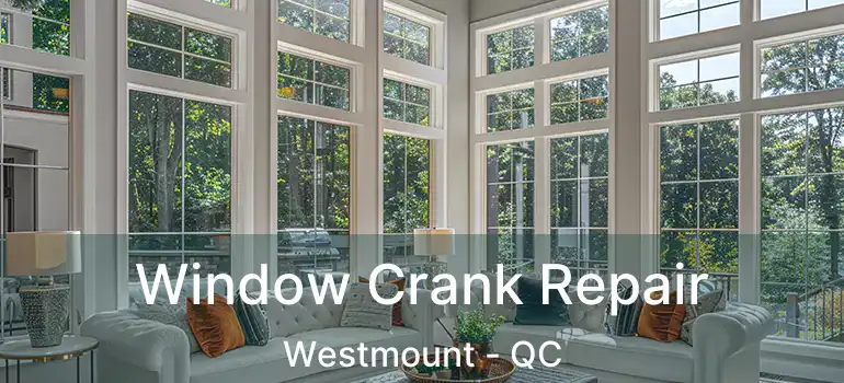 Window Crank Repair Westmount - QC
