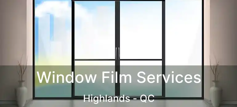 Window Film Services Highlands - QC