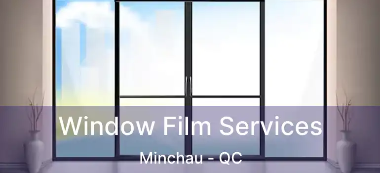 Window Film Services Minchau - QC