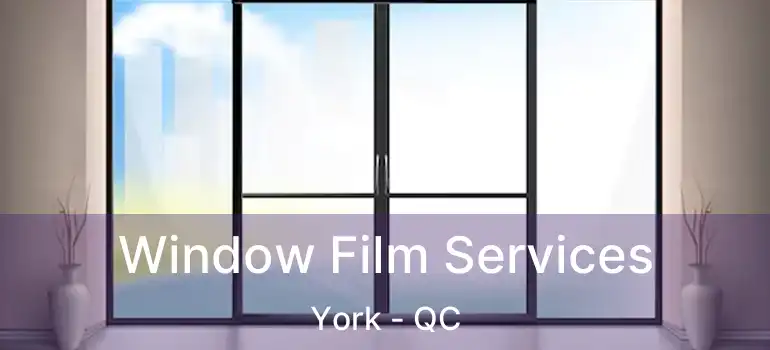  Window Film Services York - QC