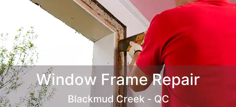  Window Frame Repair Blackmud Creek - QC