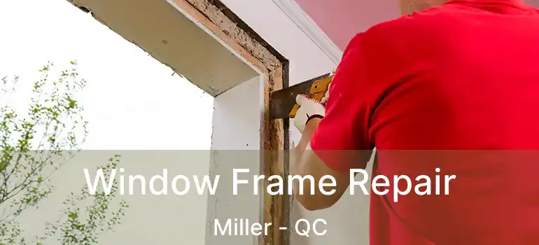  Window Frame Repair Miller - QC