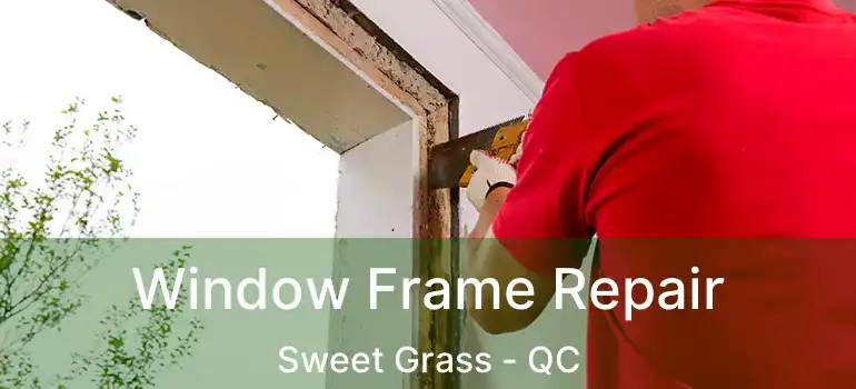  Window Frame Repair Sweet Grass - QC