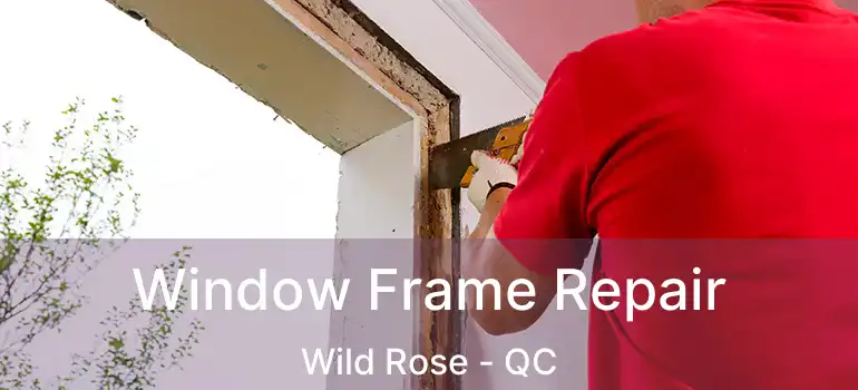  Window Frame Repair Wild Rose - QC