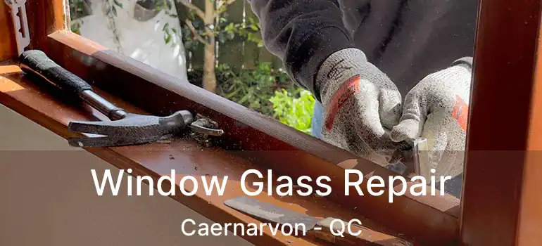 Window Glass Repair Caernarvon - QC