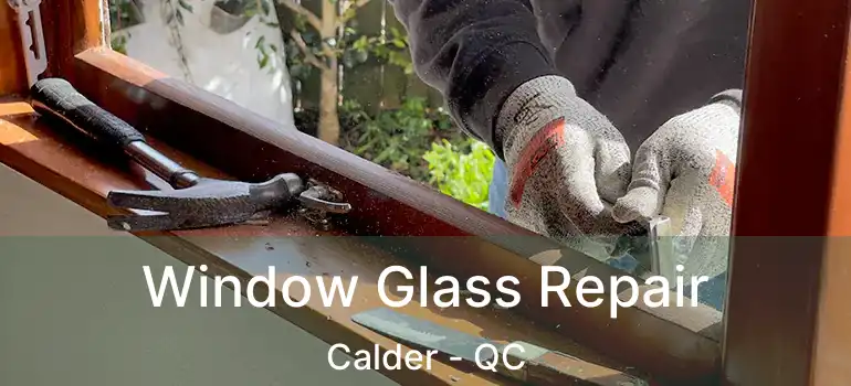  Window Glass Repair Calder - QC