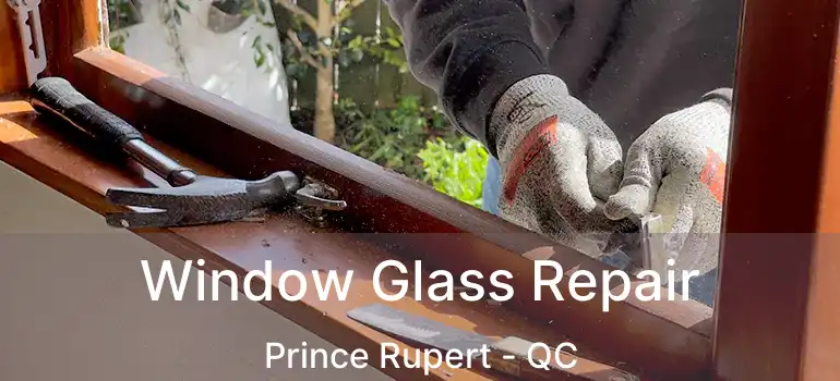  Window Glass Repair Prince Rupert - QC