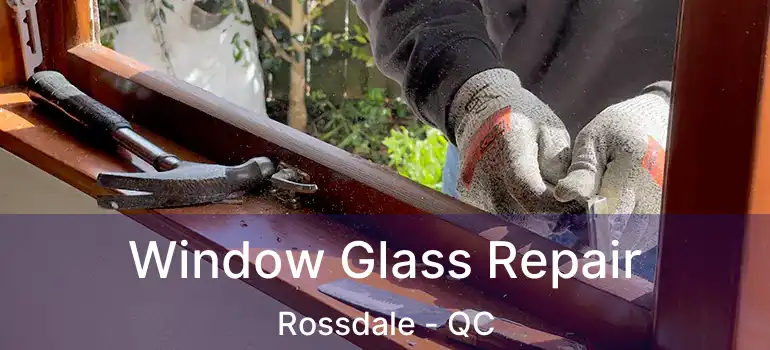  Window Glass Repair Rossdale - QC
