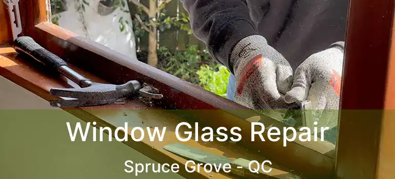 Window Glass Repair Spruce Grove - QC