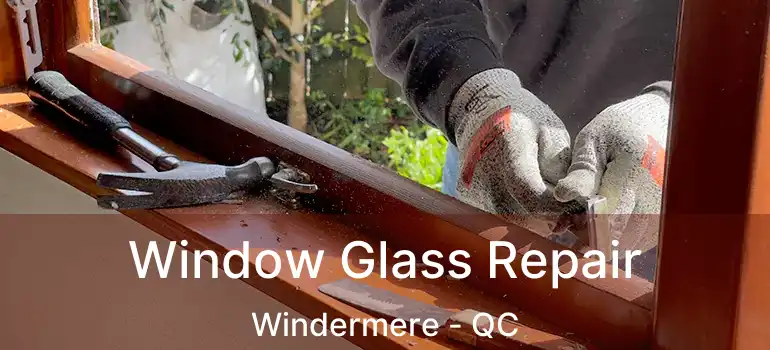  Window Glass Repair Windermere - QC