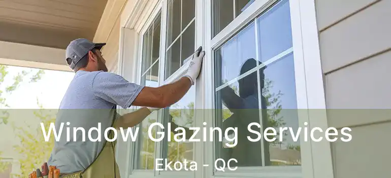  Window Glazing Services Ekota - QC