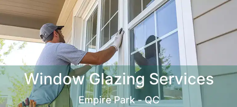 Window Glazing Services Empire Park - QC