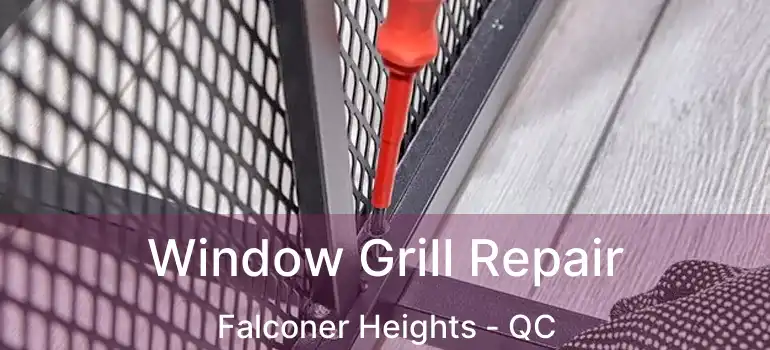  Window Grill Repair Falconer Heights - QC