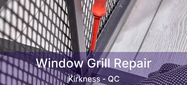  Window Grill Repair Kirkness - QC