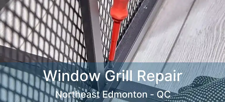  Window Grill Repair Northeast Edmonton - QC