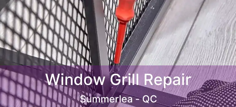  Window Grill Repair Summerlea - QC