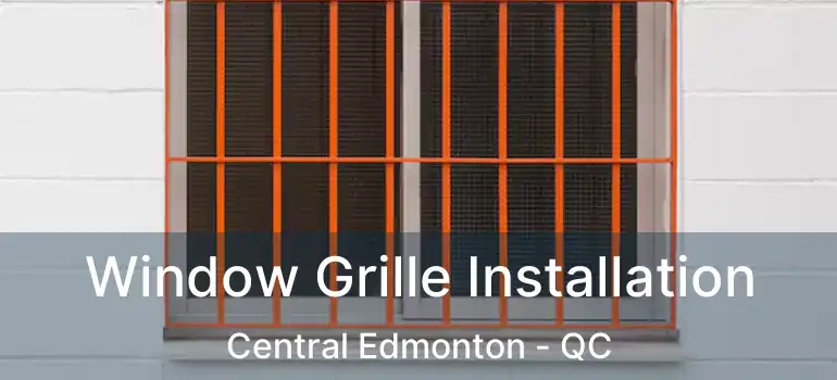  Window Grille Installation Central Edmonton - QC