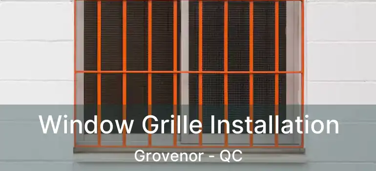 Window Grille Installation Grovenor - QC