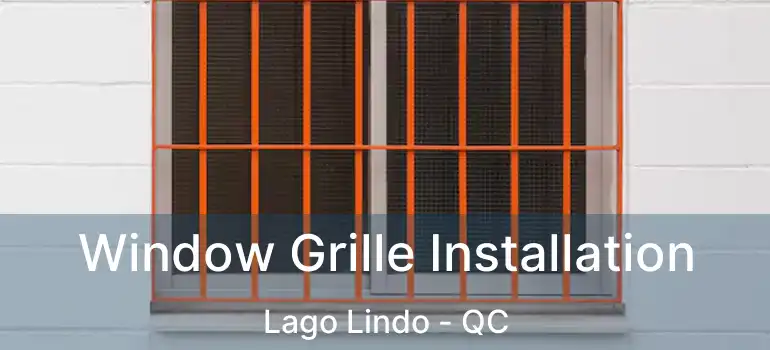  Window Grille Installation Lago Lindo - QC