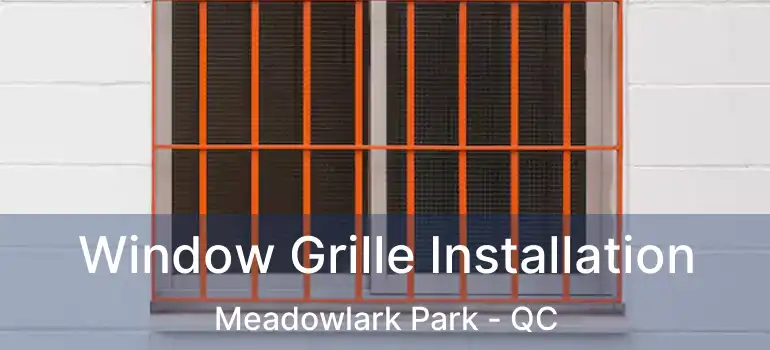 Window Grille Installation Meadowlark Park - QC
