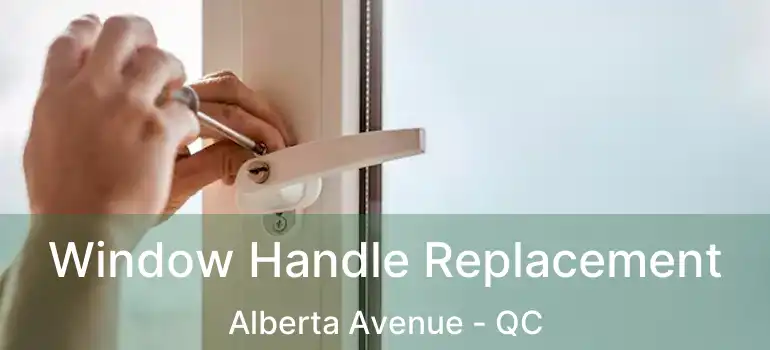  Window Handle Replacement Alberta Avenue - QC