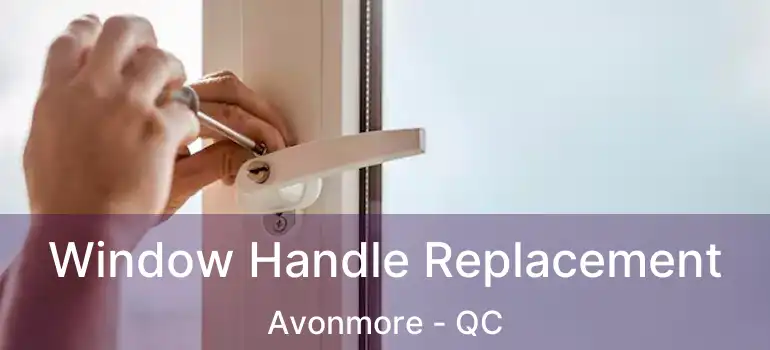  Window Handle Replacement Avonmore - QC