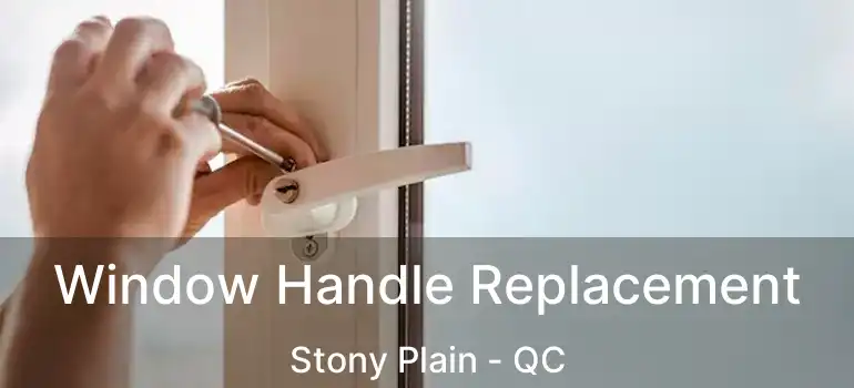  Window Handle Replacement Stony Plain - QC