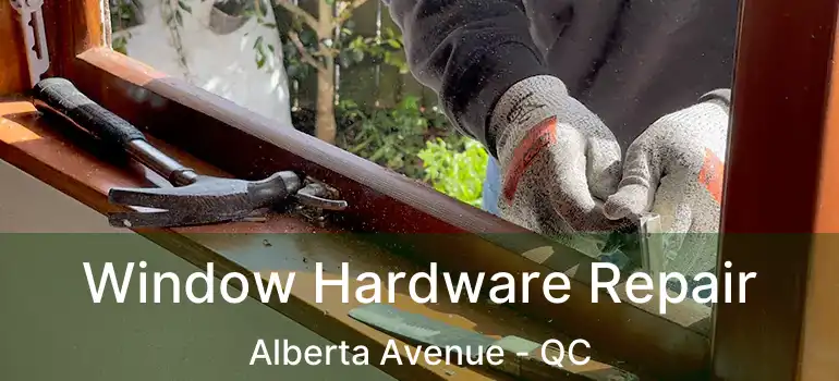  Window Hardware Repair Alberta Avenue - QC