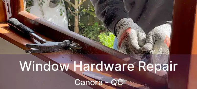  Window Hardware Repair Canora - QC