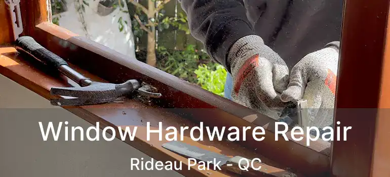  Window Hardware Repair Rideau Park - QC