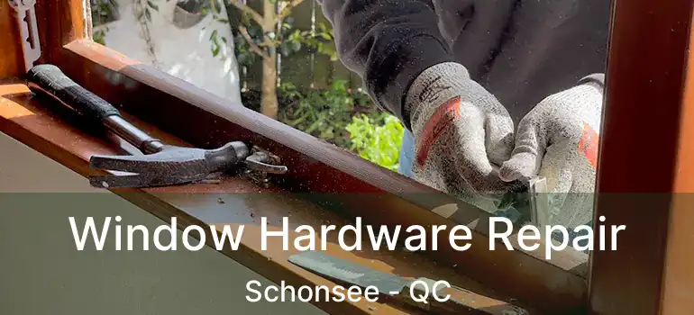 Window Hardware Repair Schonsee - QC