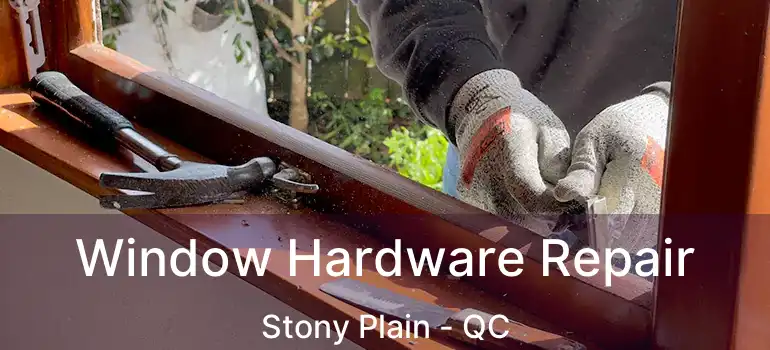  Window Hardware Repair Stony Plain - QC