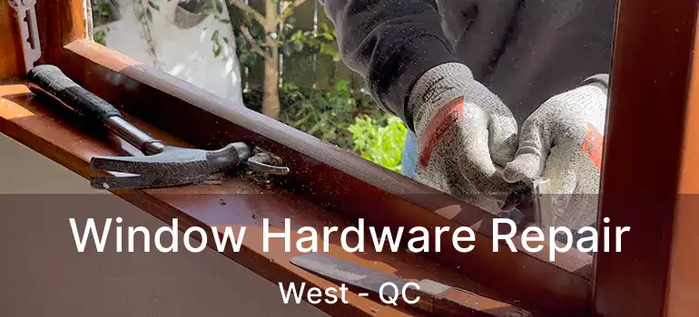 Window Hardware Repair West - QC