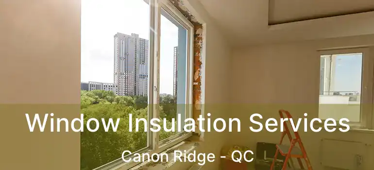 Window Insulation Services Canon Ridge - QC