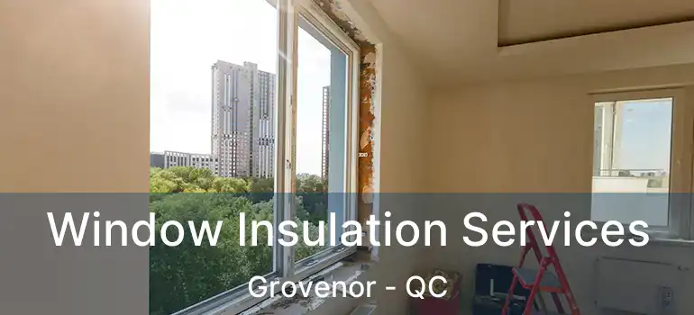  Window Insulation Services Grovenor - QC