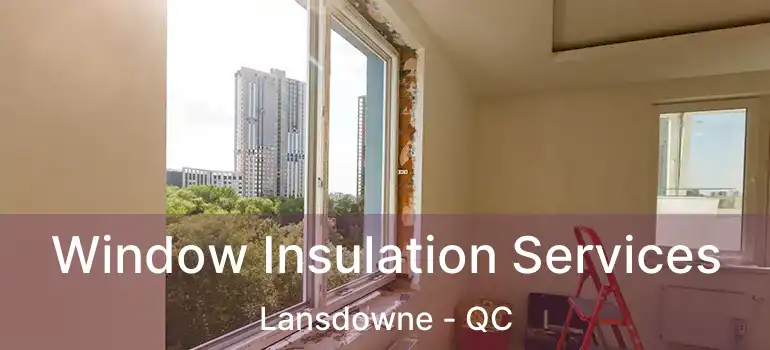  Window Insulation Services Lansdowne - QC