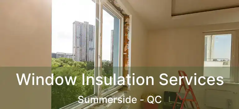  Window Insulation Services Summerside - QC