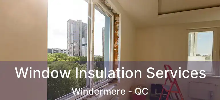  Window Insulation Services Windermere - QC