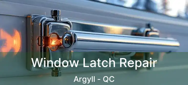 Window Latch Repair Argyll - QC