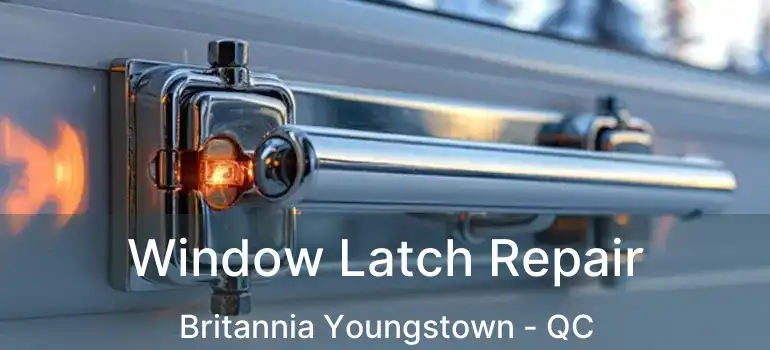  Window Latch Repair Britannia Youngstown - QC