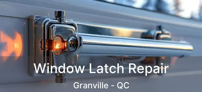  Window Latch Repair Granville - QC