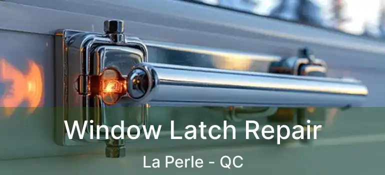  Window Latch Repair La Perle - QC