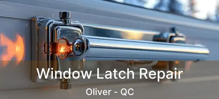Window Latch Repair Oliver - QC