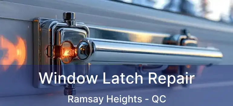  Window Latch Repair Ramsay Heights - QC