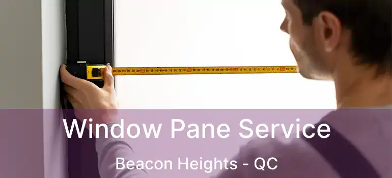 Window Pane Service Beacon Heights - QC