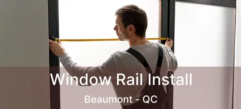  Window Rail Install Beaumont - QC