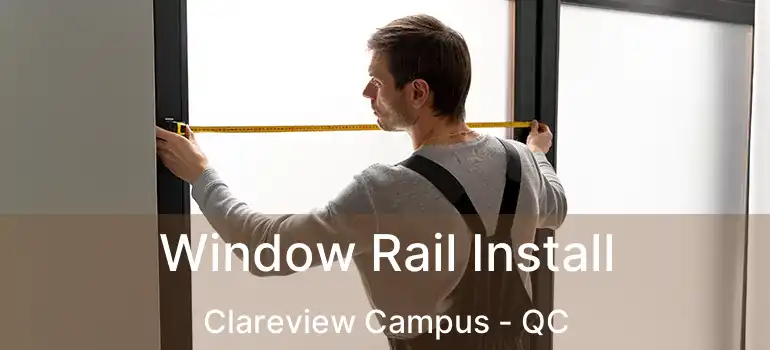  Window Rail Install Clareview Campus - QC
