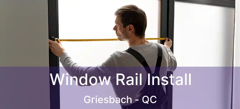  Window Rail Install Griesbach - QC