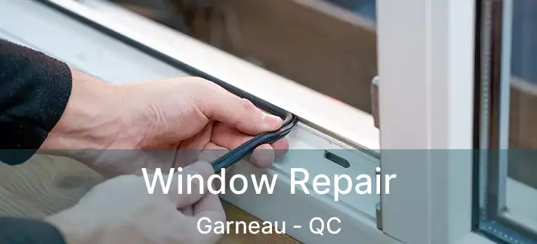  Window Repair Garneau - QC