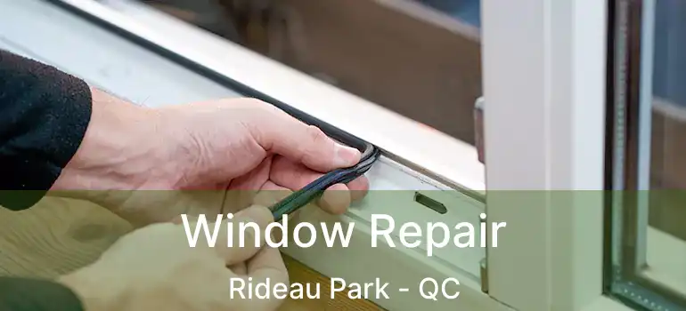 Window Repair Rideau Park - QC